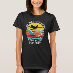 Funny Aviation Quote,Be Nice I Might Be Your Pilot T-Shirt
