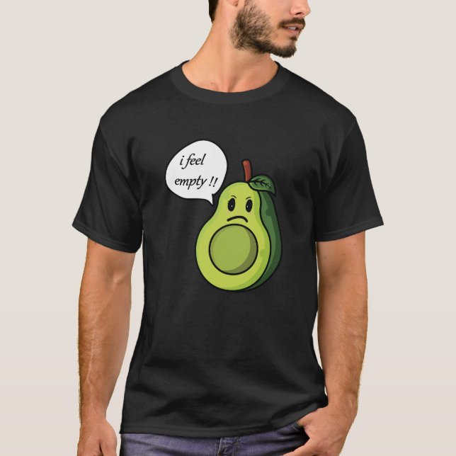 Funny avocado i feel empty  T-Shirt (Front)