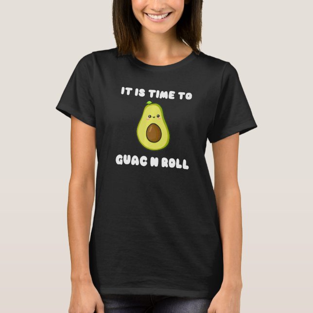 Funny Avocado It Is Time to Guac and Roll Cute Pun T-Shirt (Front)