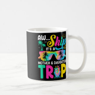 Funny Aw Ship Its A Mother Daughter Trip Mothers D Coffee Mug