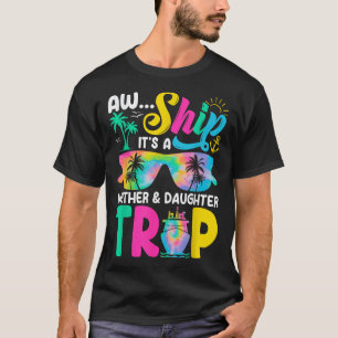 Funny Aw Ship Its A Mother Daughter Trip Mothers D T-Shirt