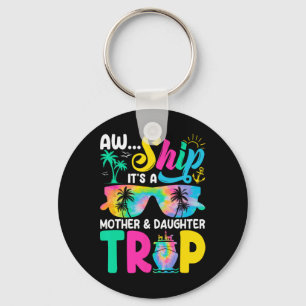 Funny Aw Ship It's A Mother Daughter Trip Mothers Keychain