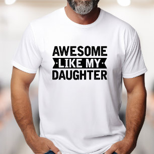 Funny Awesome Like My Daughter T-Shirt