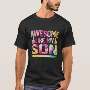 Funny Awesome Like My Son Tie Dye Parents' Day T-Shirt
