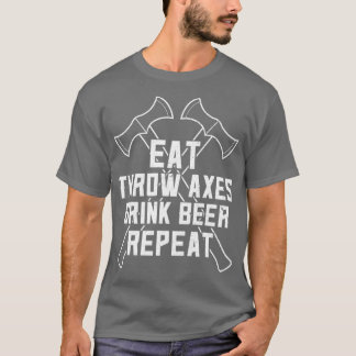 Funny Axe Throwing And Beer Drinking Eat Axe Drink T-Shirt