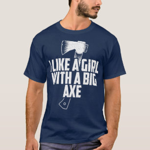 Funny Axe Throwing I Like Girls With A Big Axe gra T-Shirt