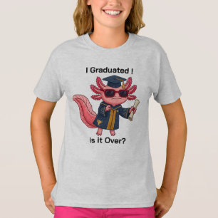 Funny Axolotl Grad Is It Over T-Shirt Gift