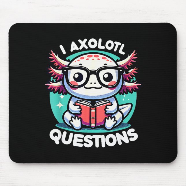 Funny Axolotl Questions Cute Axolotl  Mouse Pad (Front)