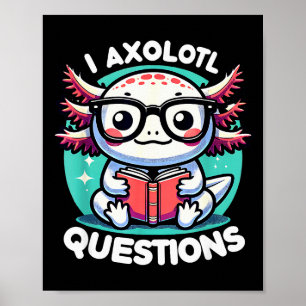 Funny Axolotl Questions Cute Axolotl  Poster