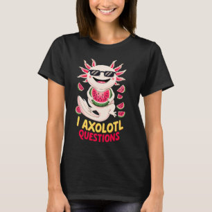 Funny Axolotl Watermelon I Axolotl Questions Melon T-Shirt