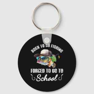Funny B Fish - Born To Go Fishing Forced To Go To  Keychain