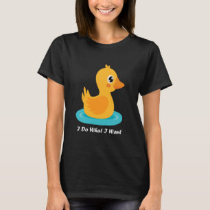 Funny Baby Duck I Do What I Want Cute Baby Duck T-Shirt
