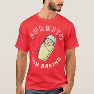 Funny Baby Pregnancy  for MomDad  Burrito Now Baki T-Shirt
