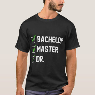 FUNNY Bachelor Master Doctorate Degree Dr Phd T-Shirt