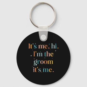 Funny Bachelor Party Its Me Hi Im The Groom Gettin Keychain