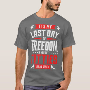 Funny Bachelor Party My Last Day Of Freedom Mens G T-Shirt