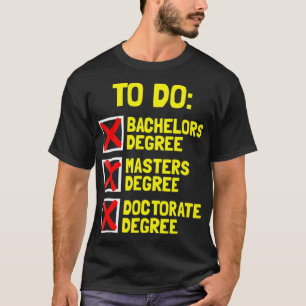 FUNNY Bachelors Masters Doctorate  Degree Dr Phd  T-Shirt