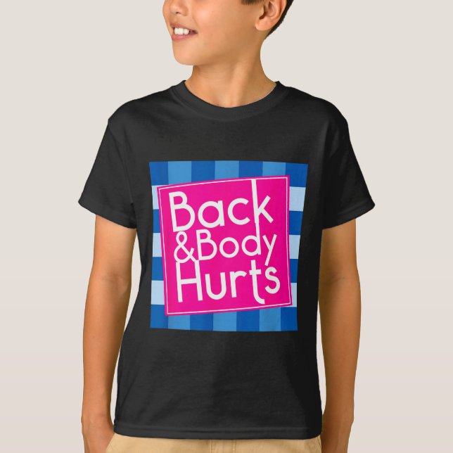 Funny Back Body Hurts Quote Exercise Workout Gym  T-Shirt (Front)