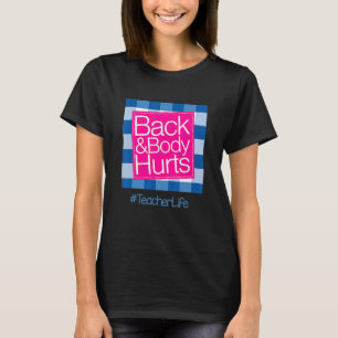 Funny Back Body Hurts Tee Quote Teacher Life Funny