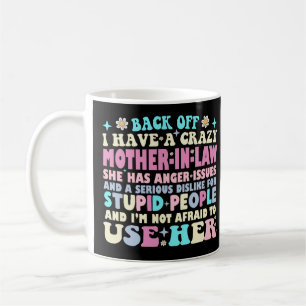 Funny Back Off I Have A Crazy Mother In Law Coffee Mug
