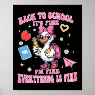 Funny Back To School Goose Fine Fine Everything Is Poster