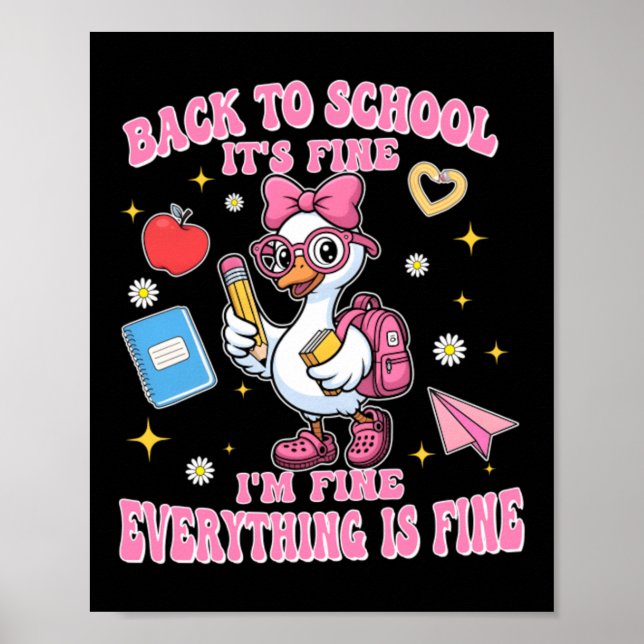 Funny Back To School Goose Fine Fine Everything Is Poster (Front)