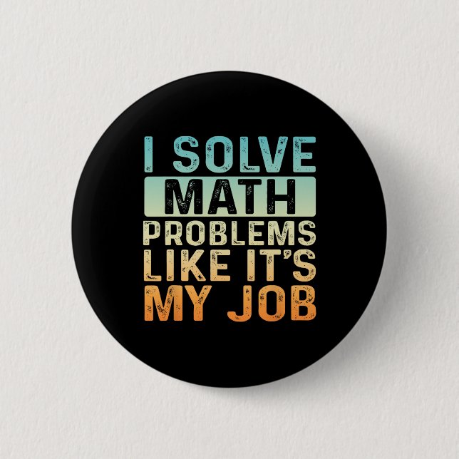 Funny Back To School I Solve Math Problems Like It 2 Inch Round Button (Front)