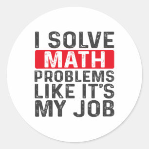 Funny Back To School I Solve Math Problems Like It Classic Round Sticker