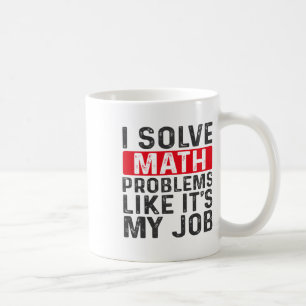Funny Back To School I Solve Math Problems Like It Coffee Mug