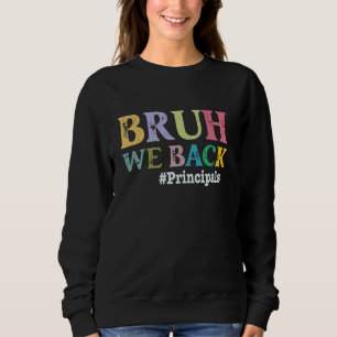 Funny Back To School Principal Bruh We Back Princi Sweatshirt