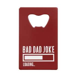 Funny Bad Dad Joke Loading Credit Card Bottle Opener