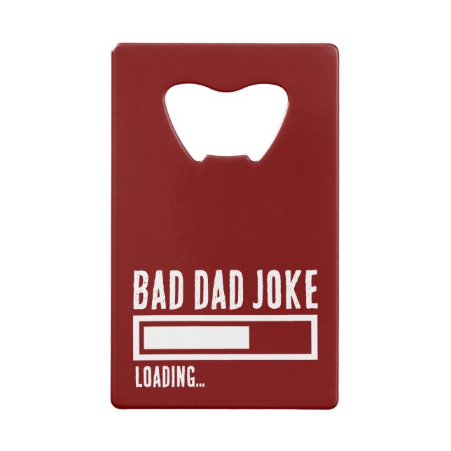 Funny Bad Dad Joke Loading Credit Card Bottle Opener (Back)