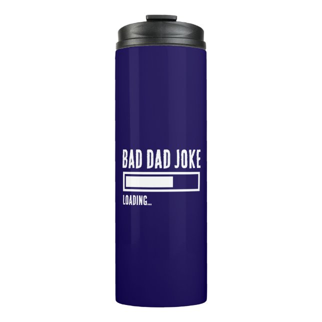 Funny Bad Dad Joke Loading Thermal Tumbler (Front)