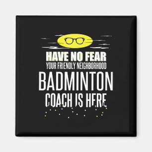 Funny Badminton Coach - Have No Fear! Magnet