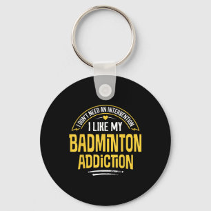 Funny Badminton Gift - I Like My Addiction Keychain