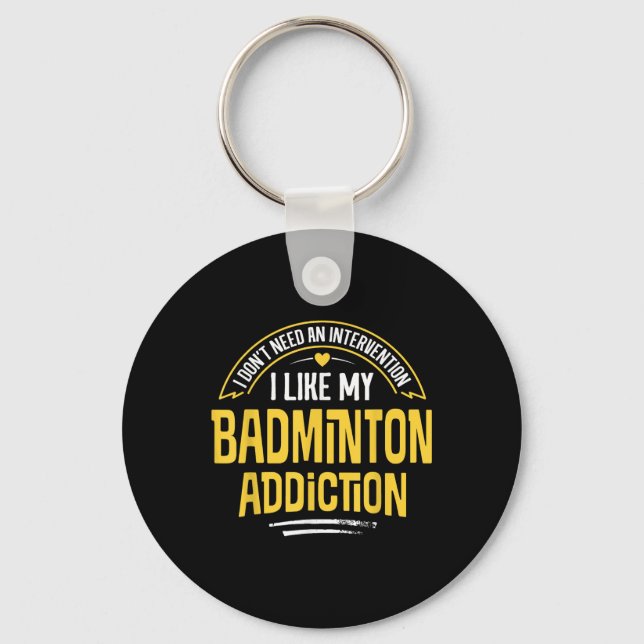 Funny Badminton Gift - I Like My Addiction  Keychain (Front)