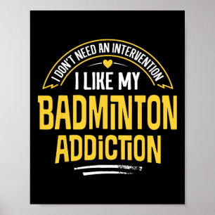 Funny Badminton Gift - I Like My Addiction  Poster