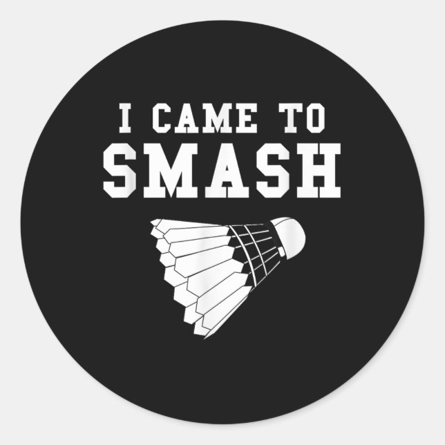 Funny Badminton Humour Smash Shuttle Quote  Classic Round Sticker (Front)