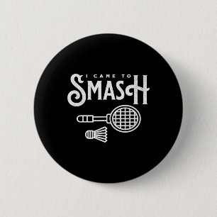 Funny Badminton - I Came To Smash Badminton Player 2 Inch Round Button