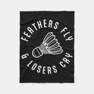 Funny Badminton Player Feathers Fly Losers Cry Shu Fleece Blanket