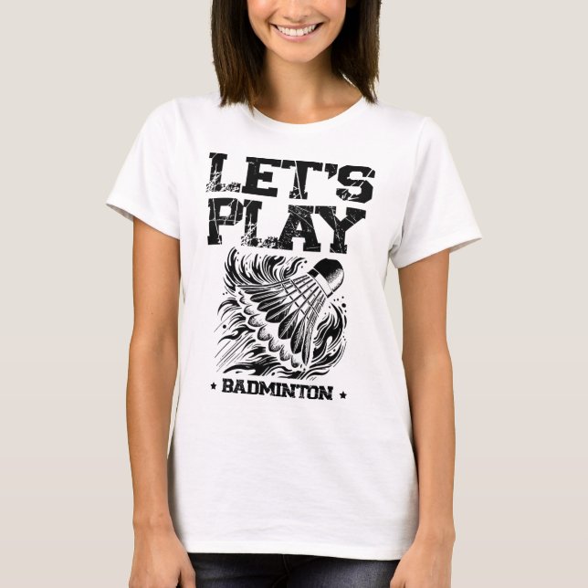 Funny Badminton Player Love Shuttle Design 23  T-Shirt (Front)