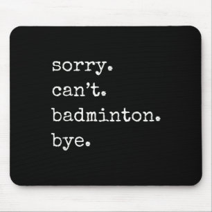 Funny Badminton Player Sorry Cant Badminton Bye  Mouse Pad