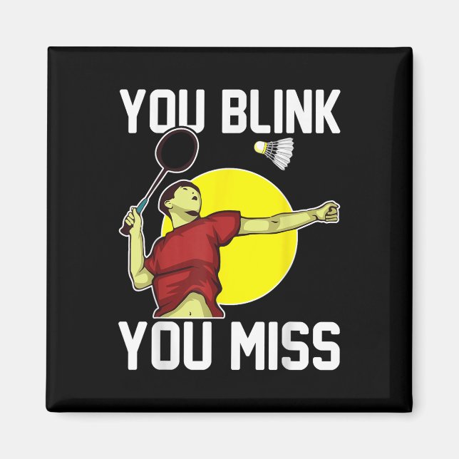 Funny Badminton Player You Blink, You Miss  Magnet (Front)
