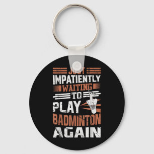Funny Badminton Quote Impatiently Waiting To Play Keychain