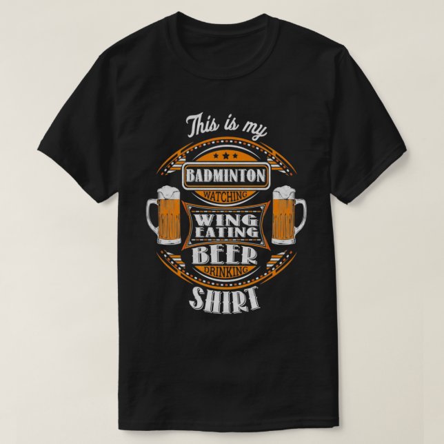 Funny Badminton Watching Wing Eating Beer Drinking T-Shirt (Design Front)