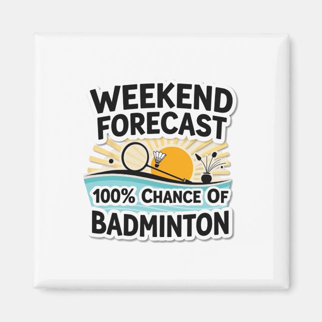 Funny Badminton Weekend Forecast 100% Chance Of Ba Magnet (Front)