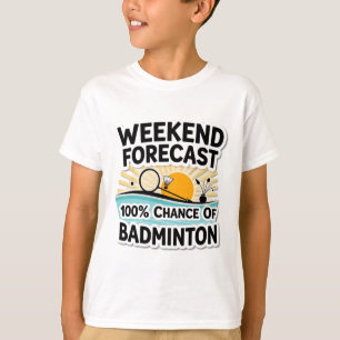 Funny Badminton Weekend Forecast 100% Chance Of Ba T-Shirt