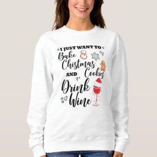 Funny Bake Christmas Cookies Drink Wine Sweatshirt