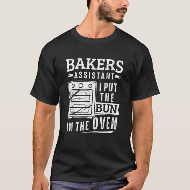 Funny Baker Bakers Assistant I Put The Bun In The  T-Shirt (Front)