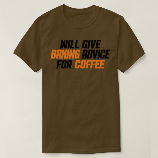 Funny, Baker, Chef Will Give Baking Advice For Cof T-Shirt (Design Front)